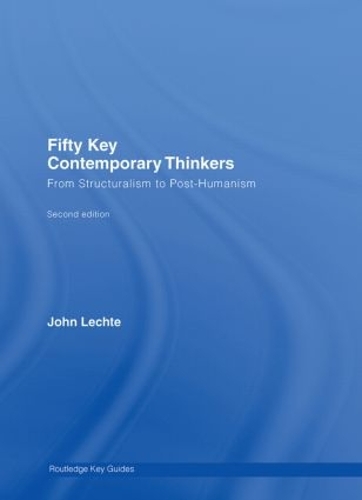 Бумажная книга «Fifty Key Contemporary Thinkers: From Structuralism to Post-Humanism», автор Джон Лехте - фото №1