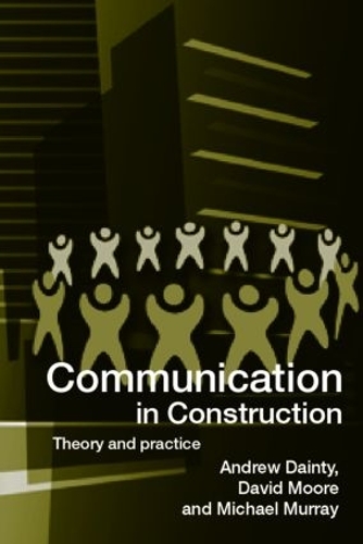 Бумажная книга «Communication in Construction: Theory and Practice», авторов Эндрю Дэйнти, Дэвид Мур - фото №1