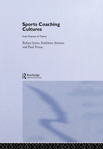 Бумажная книга «Sports Coaching Cultures: From Practice to Theory», авторов Кэтлин М. Армор, Пол Потрак, Робин Джонс - фото №1