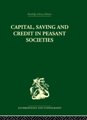 Бумажная книга «Capital, Saving and Credit in Peasant Societies: Studies from Asia, Oceania, the Caribbean and middle America» - фото №1