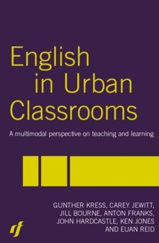 Бумажная книга «English in Urban Classrooms: A Multimodal Perspective on Teaching and Learning», авторов Антон Франкс, Кэри Джуитт, Юэн Рид, Гюнтер Кресс, Джилл Борн, Джон Хардкасл, Кен Джонс - фото №1