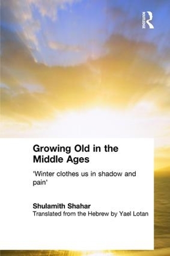 Бумажная книга «Growing Old in the Middle Ages: 'Winter Clothes Us in Shadow and Pain'», автор Шуламит Шахар - фото №1