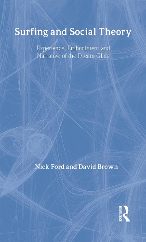Бумажная книга «Surfing and Social Theory: Experience, Embodiment and Narrative of the Dream Glide», авторов Дэвид Браун, Николас Джей Форд - фото №1