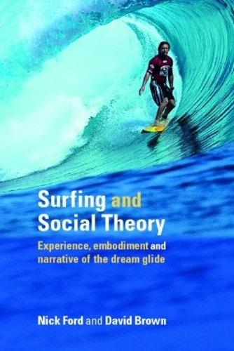 Бумажная книга «Surfing and Social Theory: Experience, Embodiment and Narrative of the Dream Glide», авторов Дэвид Браун, Николас Джей Форд - фото №1