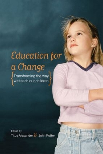 Бумажная книга «Education for a Change: Transforming the way we teach our children», авторов Джон Поттер, Титус Александр - фото №1