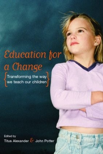 Бумажная книга «Education for a Change: Transforming the way we teach our children», авторов Джон Поттер, Титус Александр - фото №1