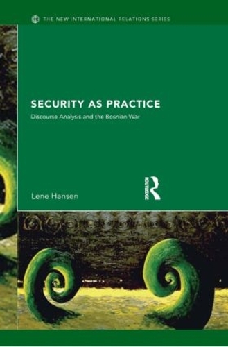 [object Object] «Security as Practice: Discourse Analysis and the Bosnian War», автор Лене Хансен - фото №1