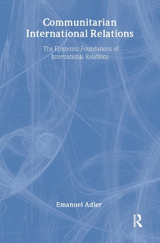 Бумажная книга «Communitarian International Relations: The Epistemic Foundations of International Relations», автор Эмануэль Адлер - фото №1