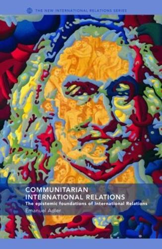 Бумажная книга «Communitarian International Relations: The Epistemic Foundations of International Relations», автор Эмануэль Адлер - фото №1