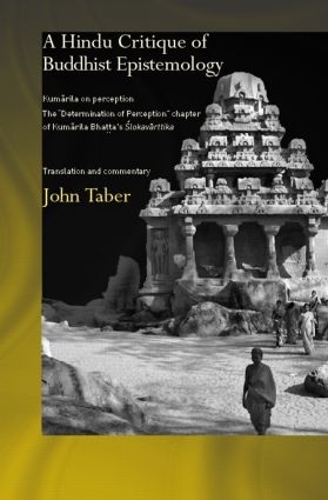 Бумажная книга «A Hindu Critique of Buddhist Epistemology: Kumarila on Perception: The 'Determination of Perception' Chapter of Kumarila Bhatta's Slokavarttika - Translation and Commentary», автор Джон Тейбер - фото №1