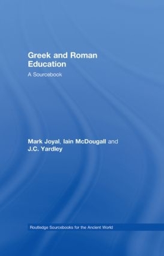 Бумажная книга «Greek and Roman Education: A Sourcebook», авторов Иэн Макдугалл, Дж. К. Ярдли, Марк Джоял - фото №1