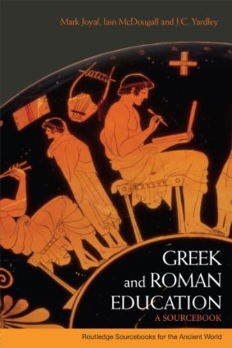 Бумажная книга «Greek and Roman Education: A Sourcebook», авторов Иэн Макдугалл, Дж. К. Ярдли, Марк Джоял - фото №1