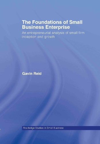 [object Object] «The Foundations of Small Business Enterprise: An Entrepreneurial Analysis of Small Firm Inception and Growth», автор Гевін Рід - фото №1