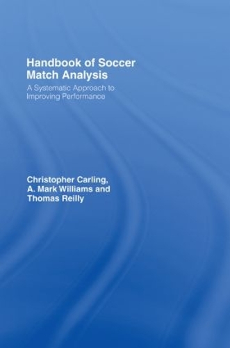 Бумажная книга «Handbook of Soccer Match Analysis: A Systematic Approach to Improving Performance», авторов А. Марк Уильямс, Кристофер Карлинг, Томас Рейли - фото №1