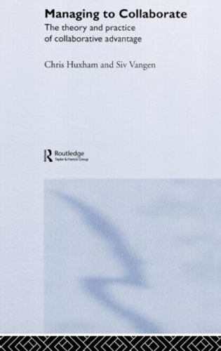 Паперова книга «Managing to Collaborate: The Theory and Practice of Collaborative Advantage», авторів Кріс Хаксхем, Сів Ванген - фото №1