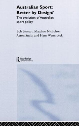 Бумажная книга «Australian Sport - Better by Design?: The Evolution of Australian Sport Policy», авторов Ганс Вестербек, Мэтью Николсон - фото №1