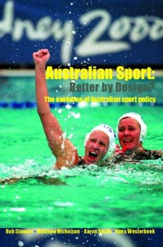 Бумажная книга «Australian Sport - Better by Design?: The Evolution of Australian Sport Policy», авторов Ганс Вестербек, Мэтью Николсон - фото №1
