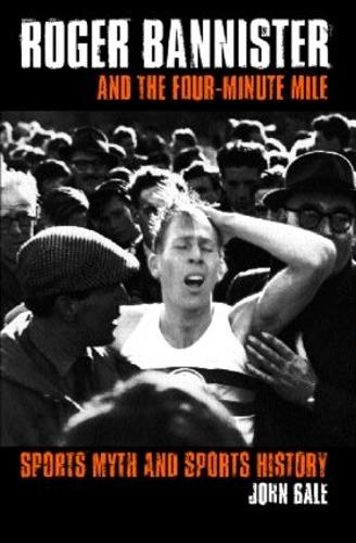 Бумажная книга «Roger Bannister and the Four-Minute Mile: Sports Myth and Sports History», автор Джон Бейл - фото №1
