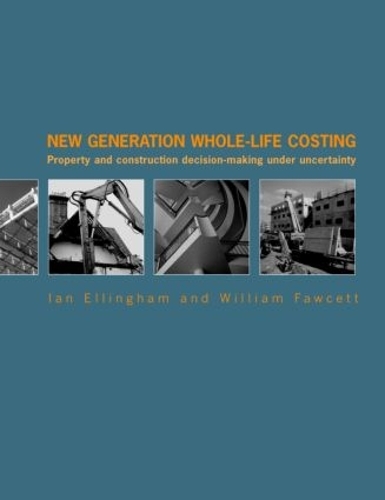 Бумажная книга «New Generation Whole-Life Costing: Property and Construction Decision-Making Under Uncertainty», авторов Ян Эллингем, Уильям Фосетт - фото №1