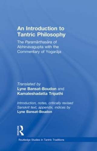 Бумажная книга «An Introduction to Tantric Philosophy: The Paramarthasara of Abhinavagupta with the Commentary of Yogaraja», авторов Камалеша Датта Трипатхи, Линда Бансат-Будон - фото №1