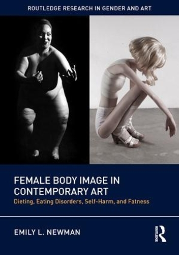 Бумажная книга «Female Body Image in Contemporary Art: Dieting, Eating Disorders, Self-Harm, and Fatness», автор Эмили Л. Ньюман - фото №1