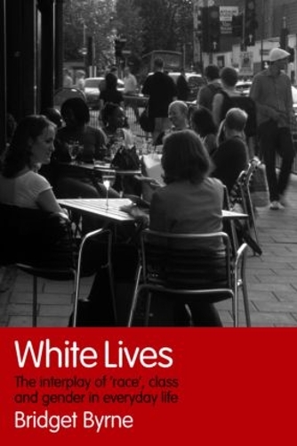 Паперова книга «White Lives: The Interplay of 'Race', Class and Gender in Everyday Life», автор Бріджит Бірн - фото №1