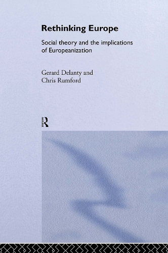 Бумажная книга «Rethinking Europe: Social Theory and the Implications of Europeanization», авторов Крис Рамфорд, Жерар Деланти - фото №1