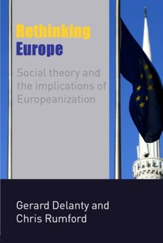 Бумажная книга «Rethinking Europe: Social Theory and the Implications of Europeanization», авторов Крис Рамфорд, Жерар Деланти - фото №1
