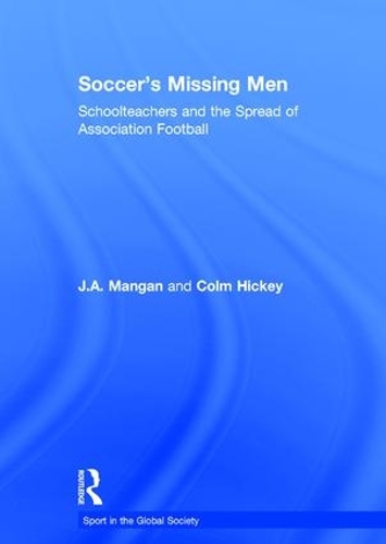 Бумажная книга «Soccer's Missing Men: Schoolteachers and the Spread of Association Football», авторов Колм Хикки, Дж. А. Манган - фото №1
