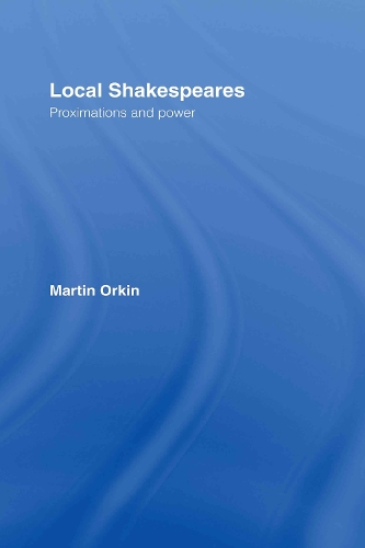Бумажная книга «Local Shakespeares: Proximations and Power», автор Мартин Оркин - фото №1