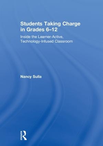 Паперова книга «Students Taking Charge in Grades 6–12: Inside the Learner-Active, Technology-Infused Classroom», автор Ненсі Сулла - фото №1