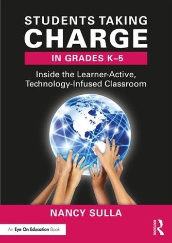 [object Object] «Students Taking Charge in Grades K-5: Inside the Learner-Active, Technology-Infused Classroom», автор Ненсі Сулла - фото №1