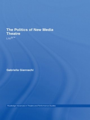 Бумажная книга «The Politics of New Media Theatre: Life®™», автор Габриэлла Джанначи - фото №1