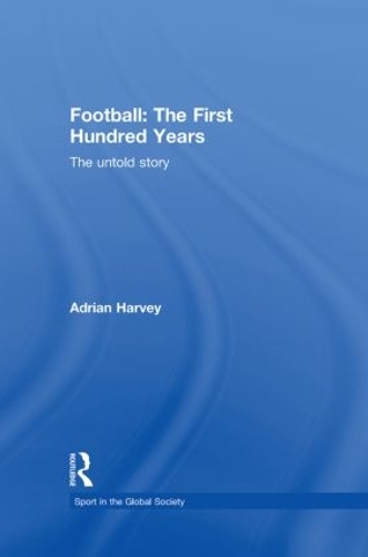 Бумажная книга «Football: The First Hundred Years: The Untold Story», автор Адриан Харви - фото №1