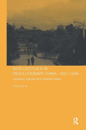Бумажная книга «Intellectuals in Revolutionary China, 1921-1949: Leaders, Heroes and Sophisticates», автор Хунг-Йок ип - фото №1