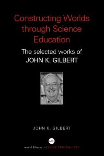 [object Object] «Constructing Worlds through Science Education: The Selected Works of John K. Gilbert», автор Джон К. Гилберт - фото №1