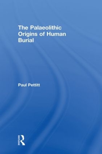Бумажная книга «The Palaeolithic Origins of Human Burial», автор Пол Петтитт - фото №1