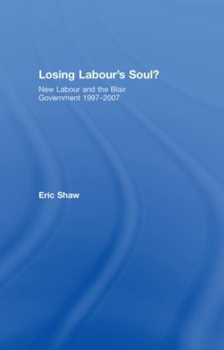 Бумажная книга «Losing Labour's Soul?: New Labour and the Blair Government 1997-2007», автор Эрик Шоу - фото №1