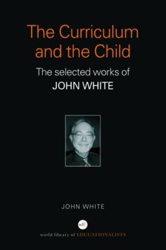 Бумажная книга «The Curriculum and the Child: The Selected Works of John White», автор Джон Уайт - фото №1