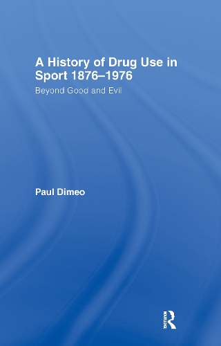 Бумажная книга «A History of Drug Use in Sport: 1876 - 1976: Beyond Good and Evil», автор Пол Димео - фото №1