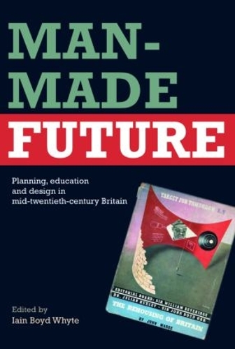 Бумажная книга «Man-Made Future: Planning, Education and Design in Mid-20th Century Britain» - фото №1