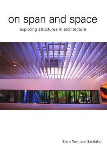 Бумажная книга «On Span and Space: Exploring Structures in Architecture», автор Бьорн Н. Сандакер - фото №1