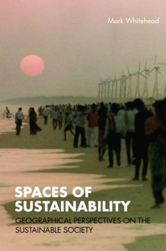 Бумажная книга «Spaces of Sustainability: Geographical Perspectives on the Sustainable Society», автор Марк Уайтхед - фото №1
