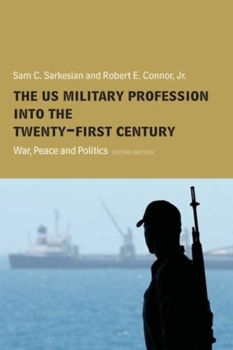 Бумажная книга «The US Military Profession into the 21st Century: War, Peace and Politics», авторов Роберт Коннор, Сэм Саркесян - фото №1