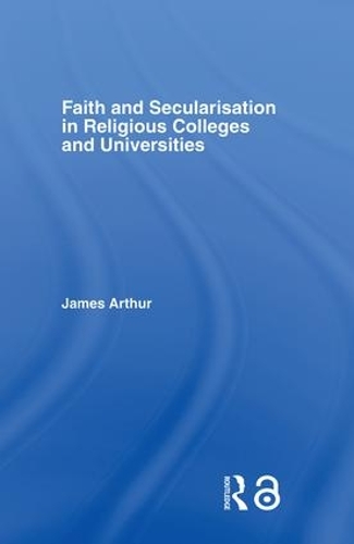 Паперова книга «Faith and Secularisation in Religious Colleges and Universities», автор Джеймс Артур - фото №1