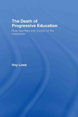 Бумажная книга «The Death of Progressive Education: How Teachers Lost Control of the Classroom», автор Рой Лоу - фото №1