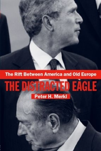Бумажная книга «The Rift Between America and Old Europe: The Distracted Eagle», автор Петер Меркл - фото №1