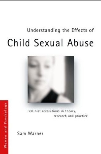 Бумажная книга «Understanding the Effects of Child Sexual Abuse: Feminist Revolutions in Theory, Research and Practice», автор Сэм Уорнер - фото №1