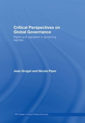 Бумажная книга «Critical Perspectives on Global Governance: Rights and Regulation in Governing Regimes», авторов Жан Грюгель, Никола Пайпер - фото №1