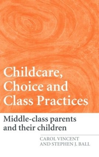 Бумажная книга «Childcare, Choice and Class Practices: Middle Class Parents and their Children», авторов Кэрол Винсент, Стивен Дж. Болл - фото №1